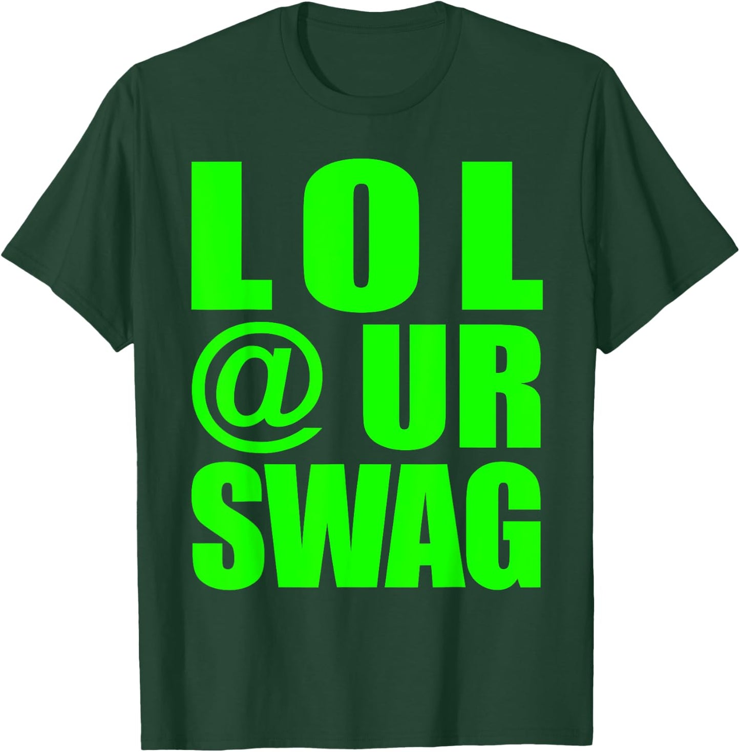LOL @ UR SWAG Fun Dank Meme Drip Style Joke Funny T-Shirt - T-Shirt | Forest