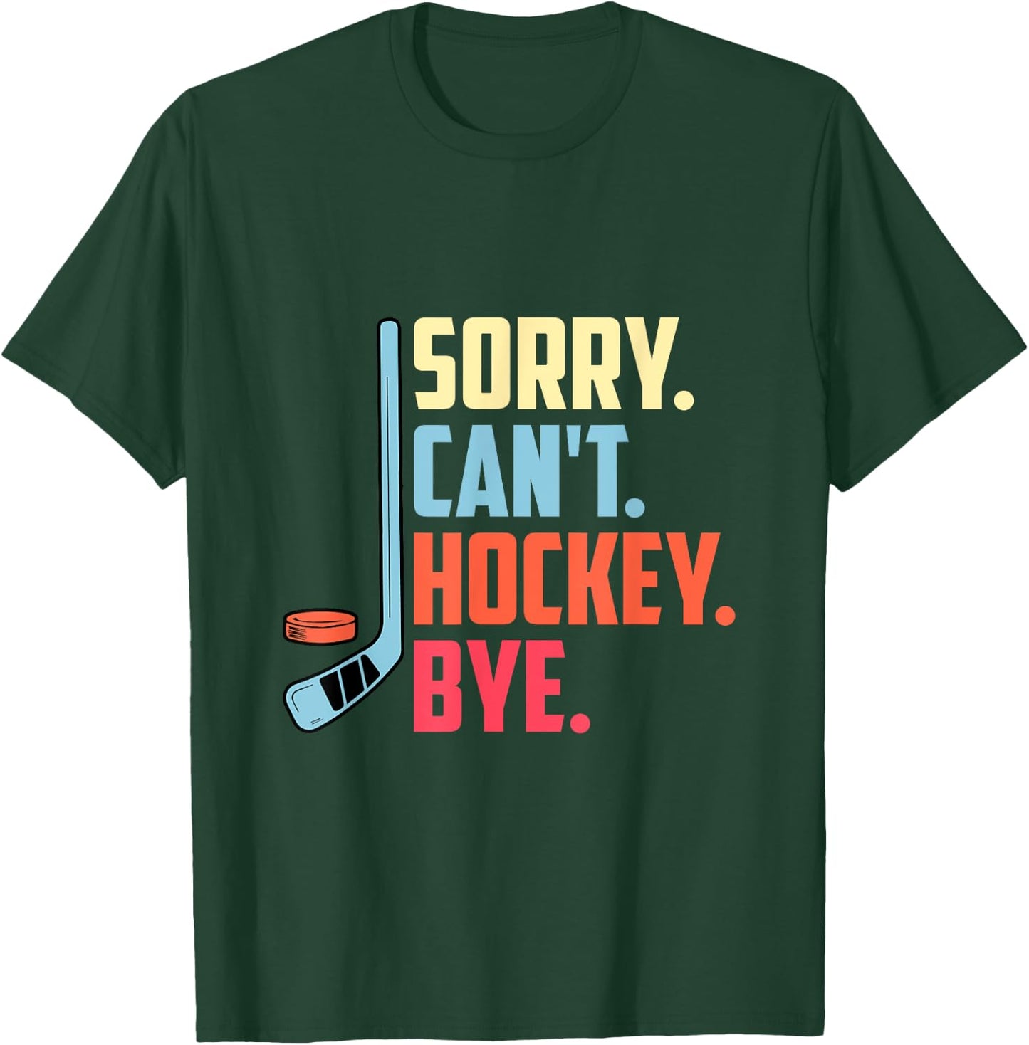 Sorry Cant. Hockey Bye Ice Hockey Sport T-Shirt - T-Shirt | Forest