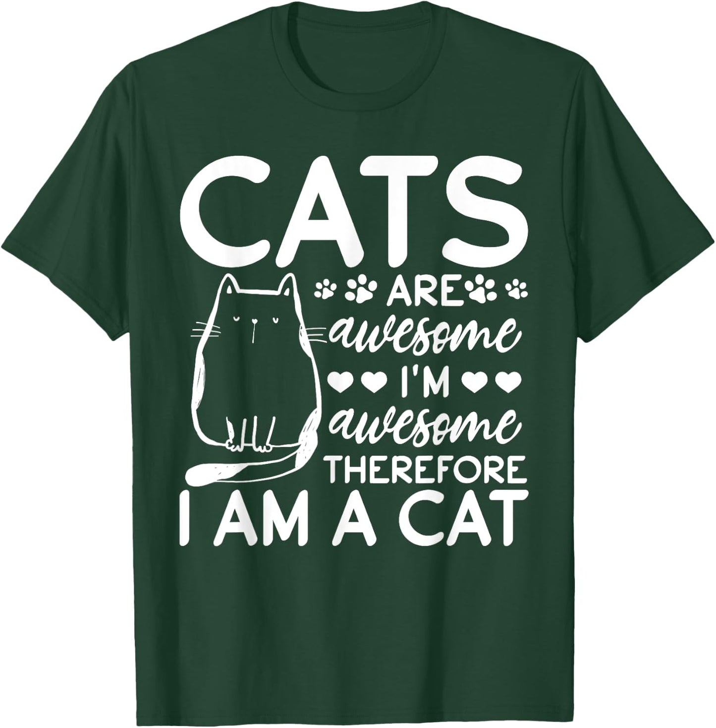 Cats Are Awesome I'm Awesome Therefore I Am A Cat T-Shirt - T-Shirt | Forest