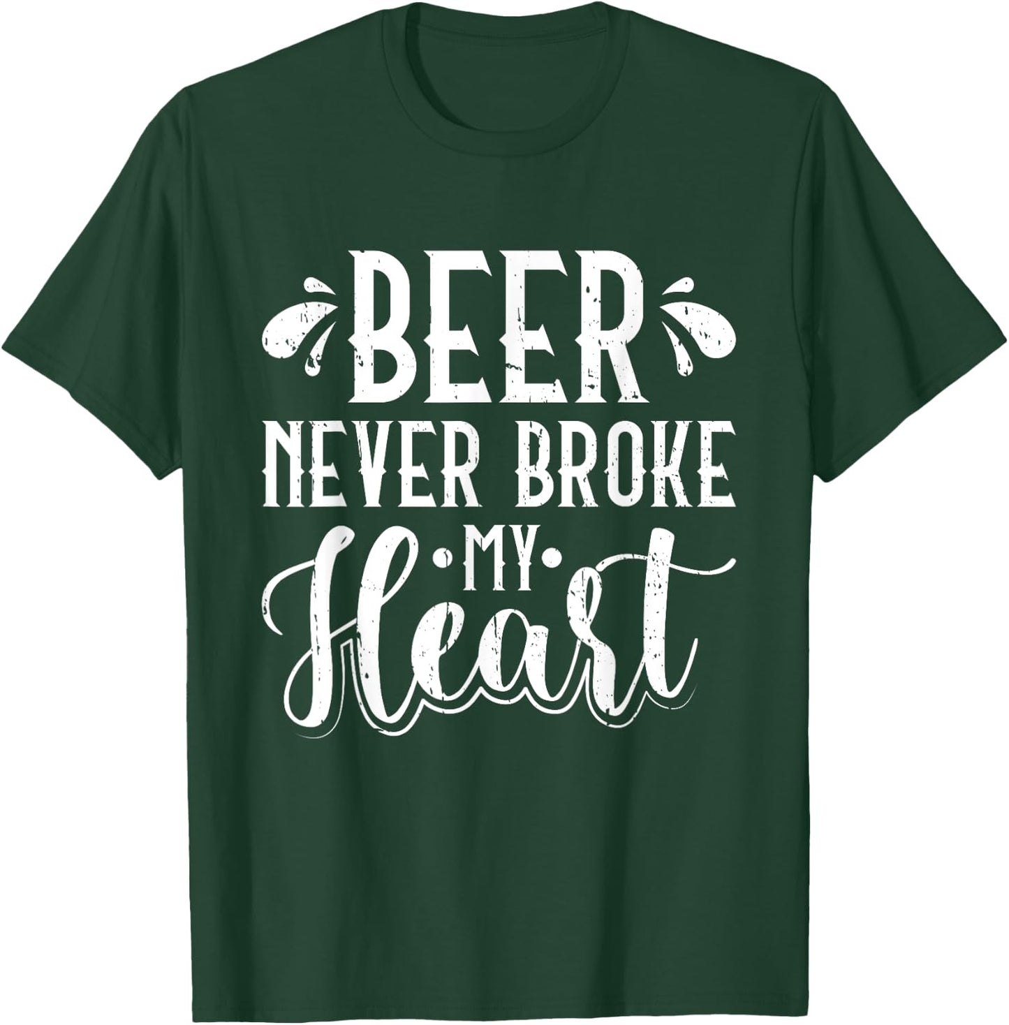 Beer Never Broke My Heart Beer Lover T-Shirt - T-Shirt | Forest