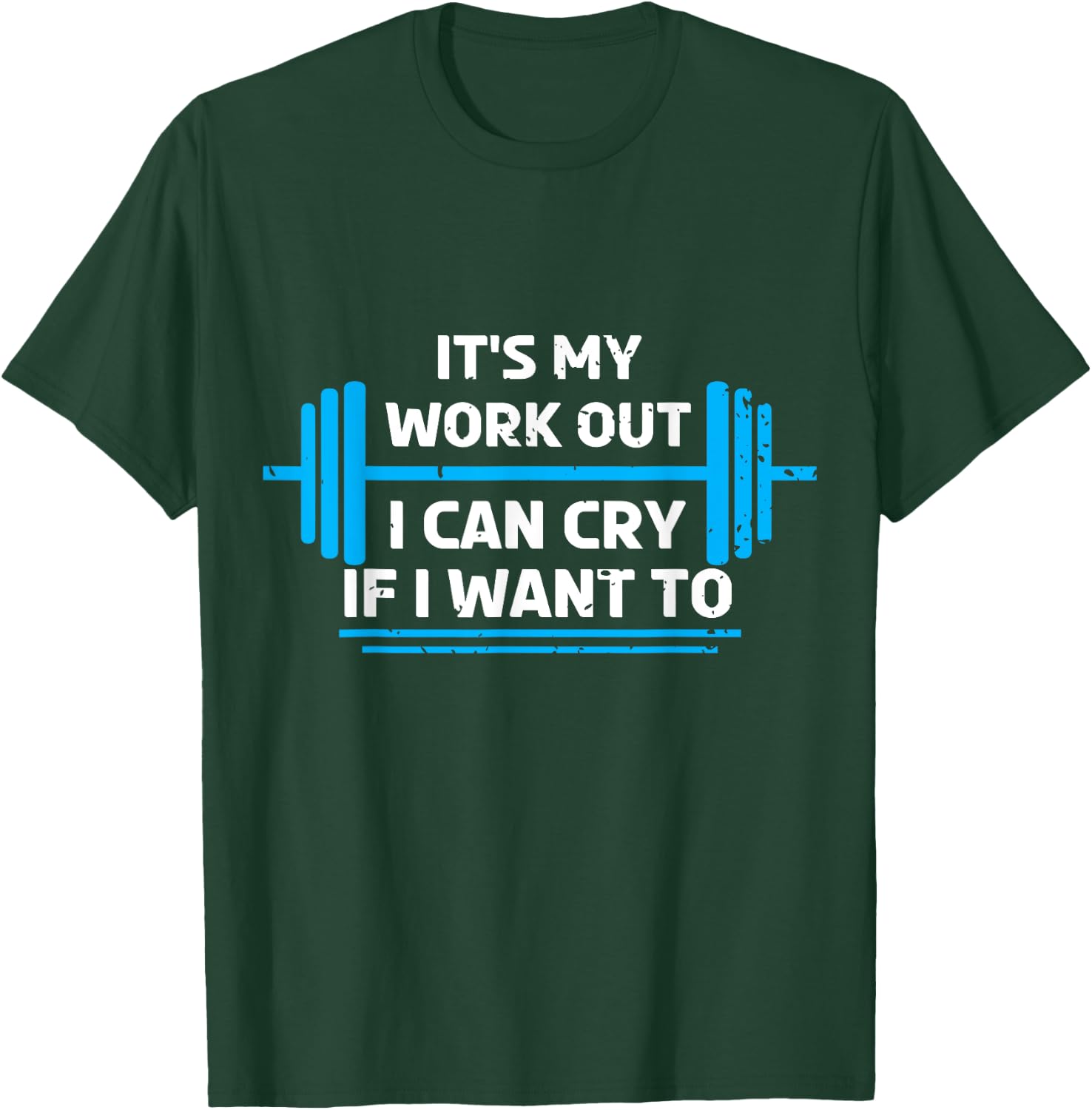 It's My Workout I Can Cry If I Want To Funny Fitness Gym T-Shirt - T-Shirt | Forest