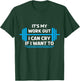 It's My Workout I Can Cry If I Want To Funny Fitness Gym T-Shirt - T-Shirt | Forest