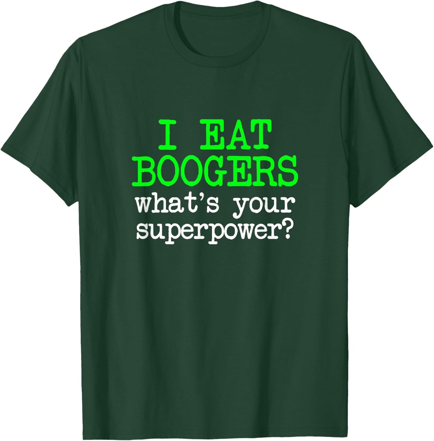 I Eat Boogers, Funny Gross Embarrassing Antisocial Joke Gag T-Shirt - T-Shirt | Forest