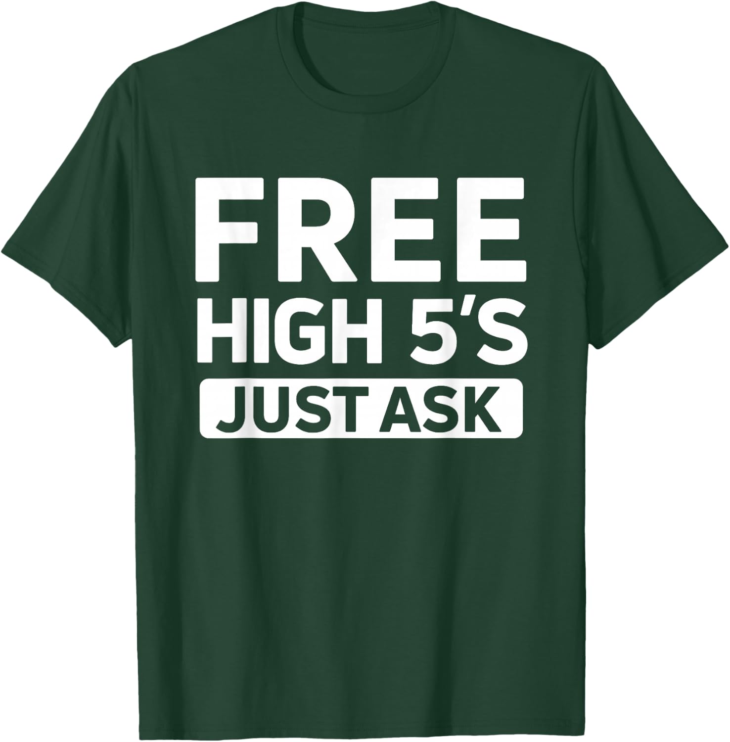 Cute Free High 5's Just Ask High Fives Fun Life Celebration T-Shirt - T-Shirt | Forest