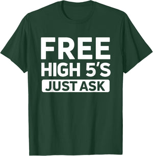 Cute Free High 5's Just Ask High Fives Fun Life Celebration T-Shirt - T-Shirt | Forest