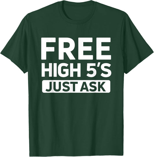 Cute Free High 5's Just Ask High Fives Fun Life Celebration T-Shirt - T-Shirt | Forest