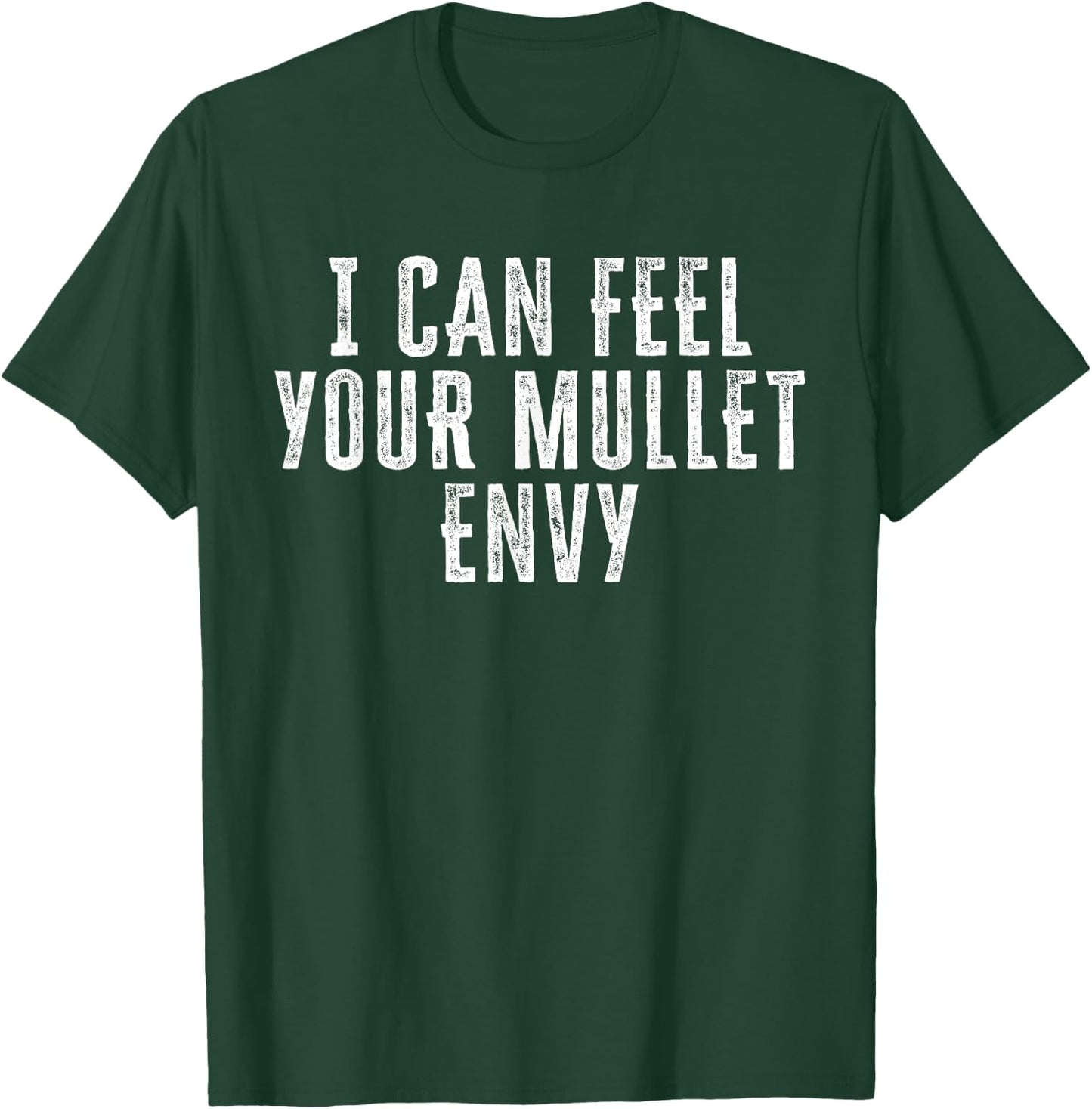 I Can Feel Your Mullet Envy Funny 80s Hair Boys Daddy T-Shirt - T-Shirt | Forest