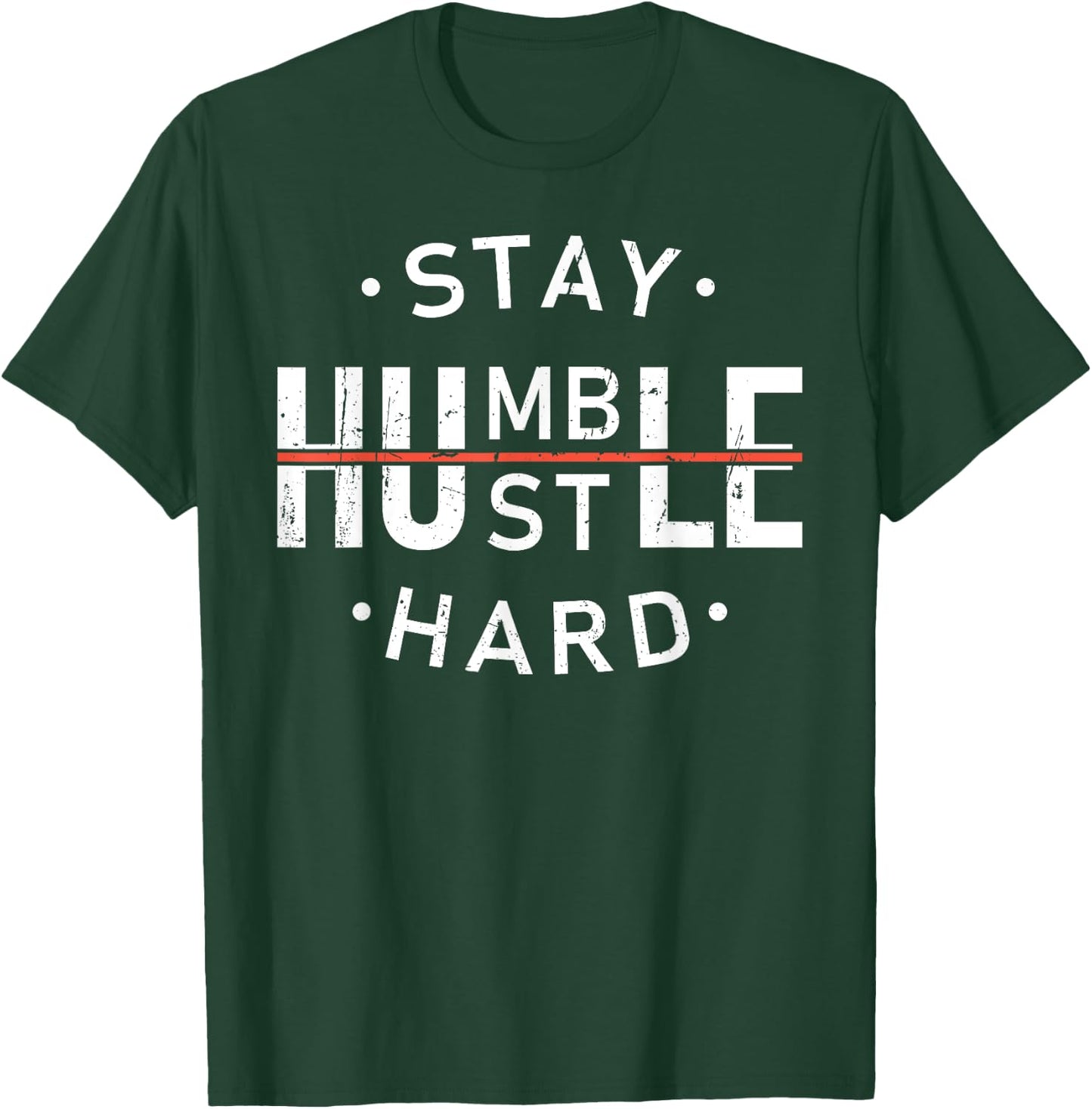 Stay Humble & Hustle Hard Hardwork Message Hustler Men Women T-Shirt - T-Shirt | Forest