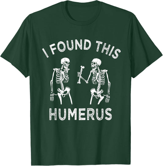 Funny I Found This Humerus Skeleton Halloween Costume T-Shirt - T-Shirt | Forest