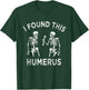 Funny I Found This Humerus Skeleton Halloween Costume T-Shirt - T-Shirt | Forest