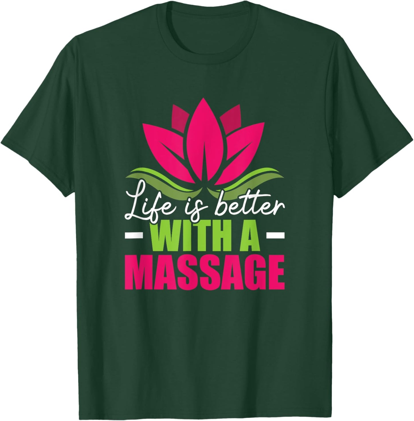 Life Is Better With A Massage Funny Massage Therapist T-Shirt - T-Shirt | Forest
