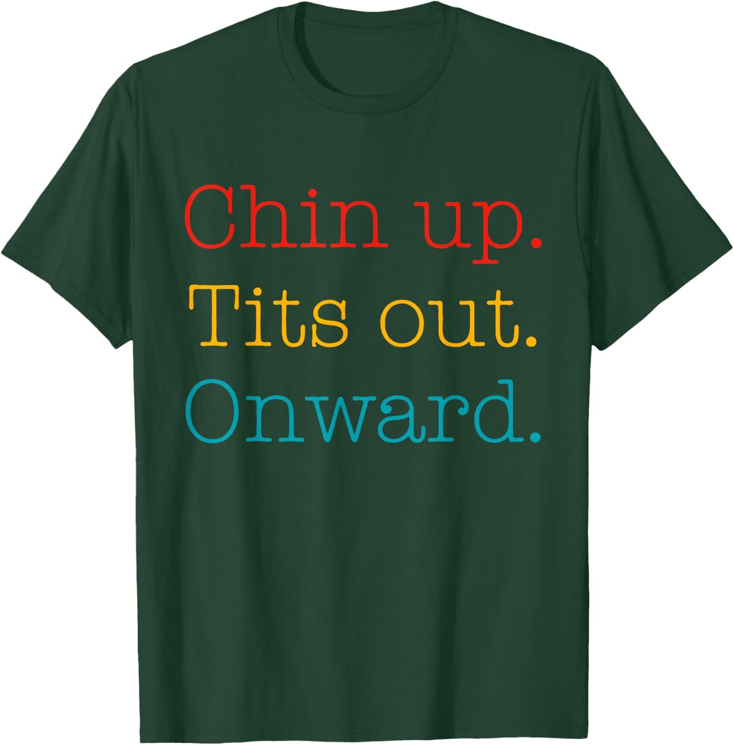 Chin Up Tits Out Onward Apparel T-Shirt - T-Shirt | Forest
