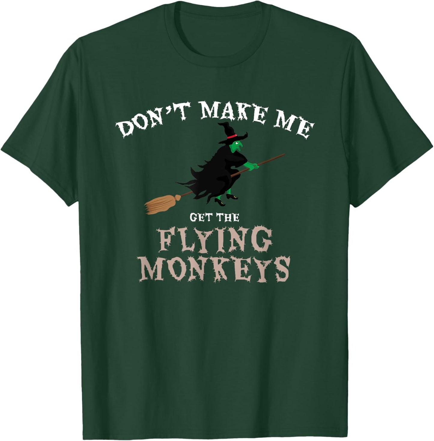 Don't Make Me Get The Flying Monkeys Funny Halloween Witch T-Shirt - T-Shirt | Forest