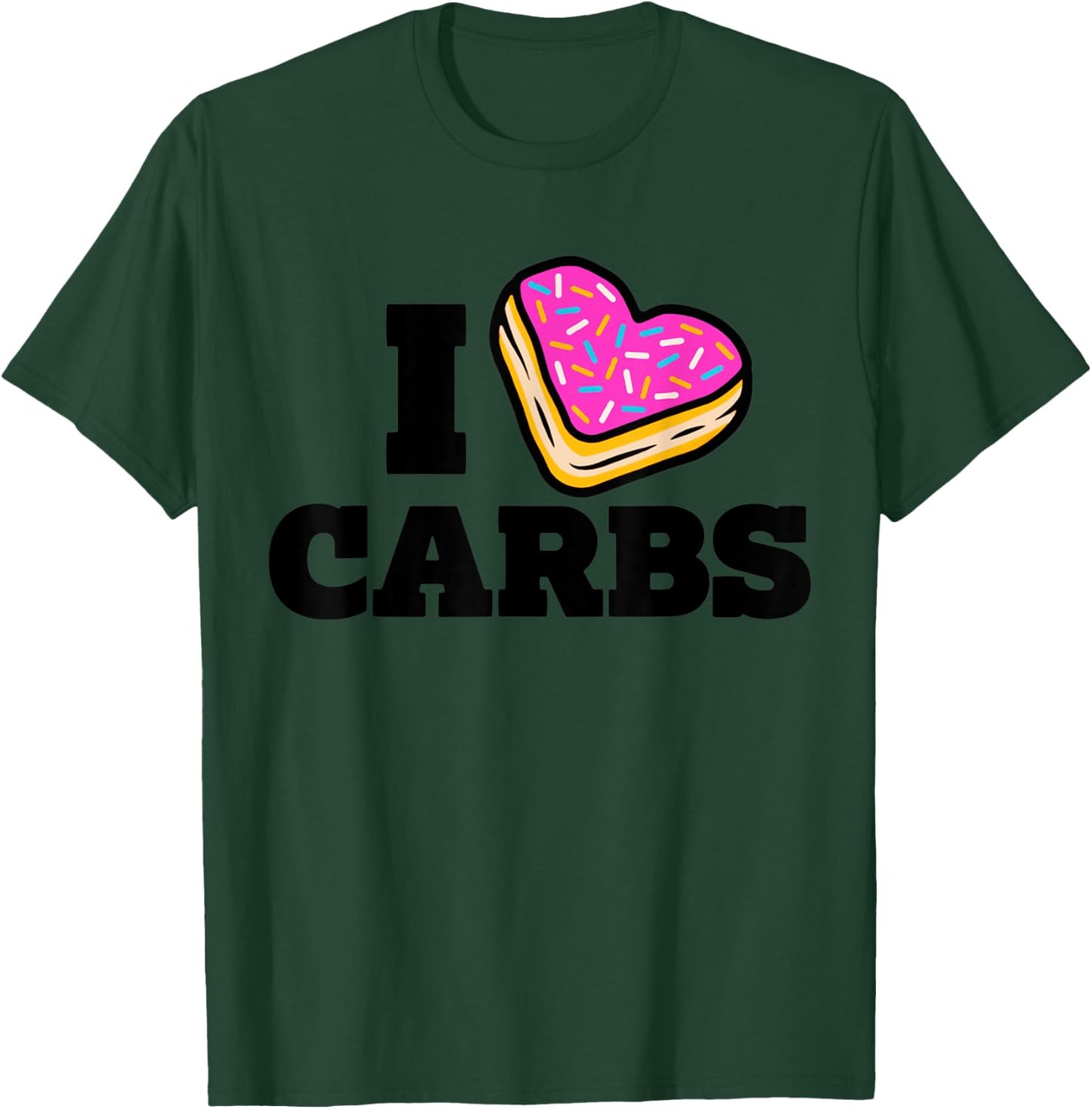 I Love Carbs Funny Eating Lover Carbs T-Shirt - T-Shirt | Forest