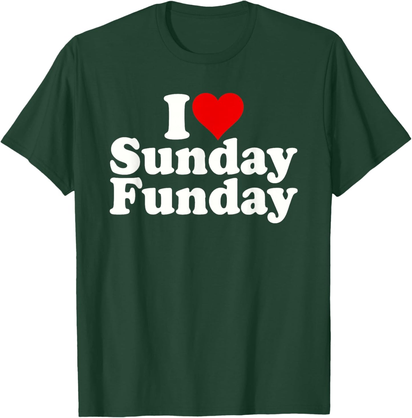 I Love Heart Sunday Funday T-Shirt - T-Shirt | Forest