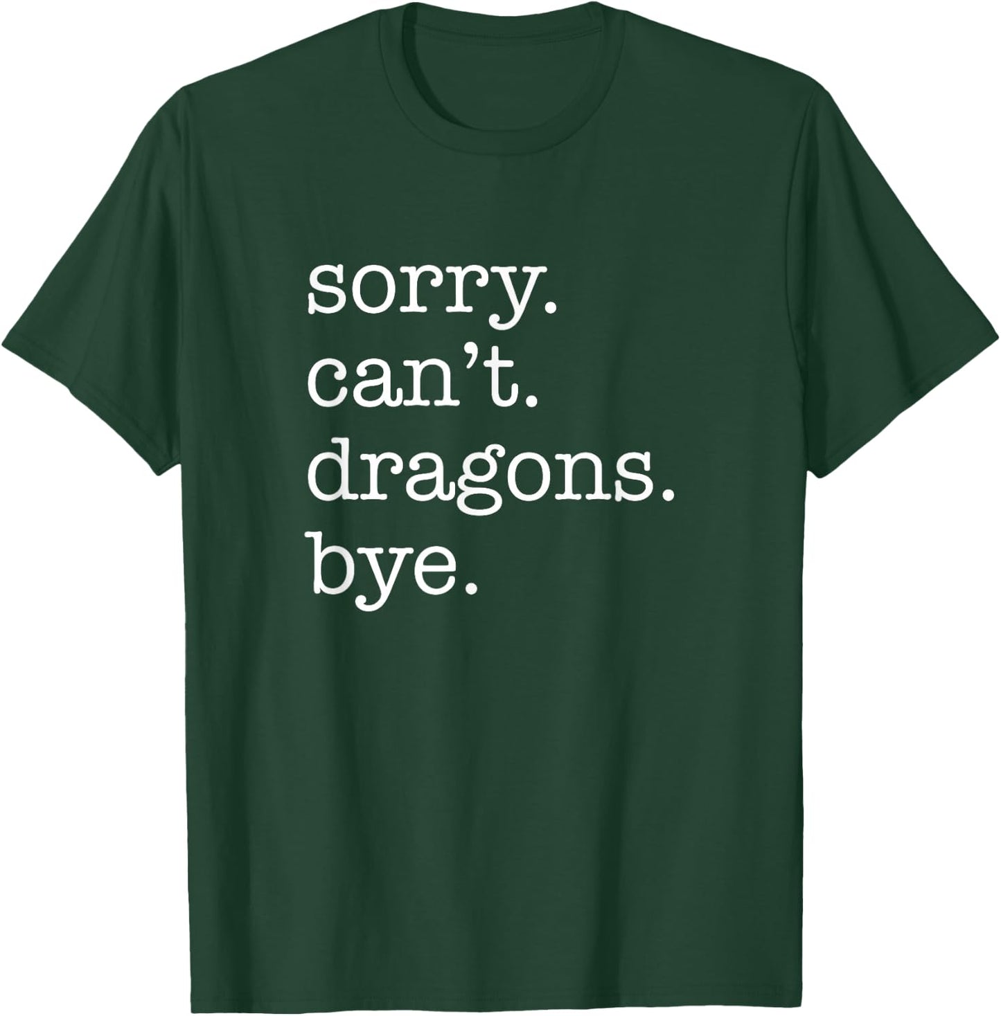Sorry Can't Dragons Bye Funny Dragon T-Shirt - T-Shirt | Forest