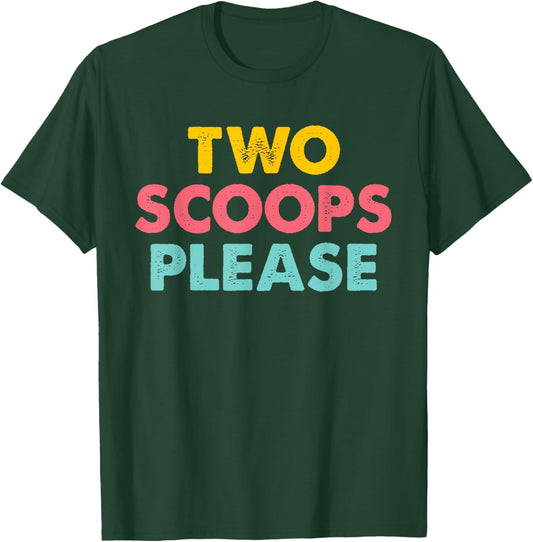 Two Scoops Please Apparel T-Shirt - T-Shirt | Forest