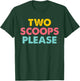 Two Scoops Please Apparel T-Shirt - T-Shirt | Forest
