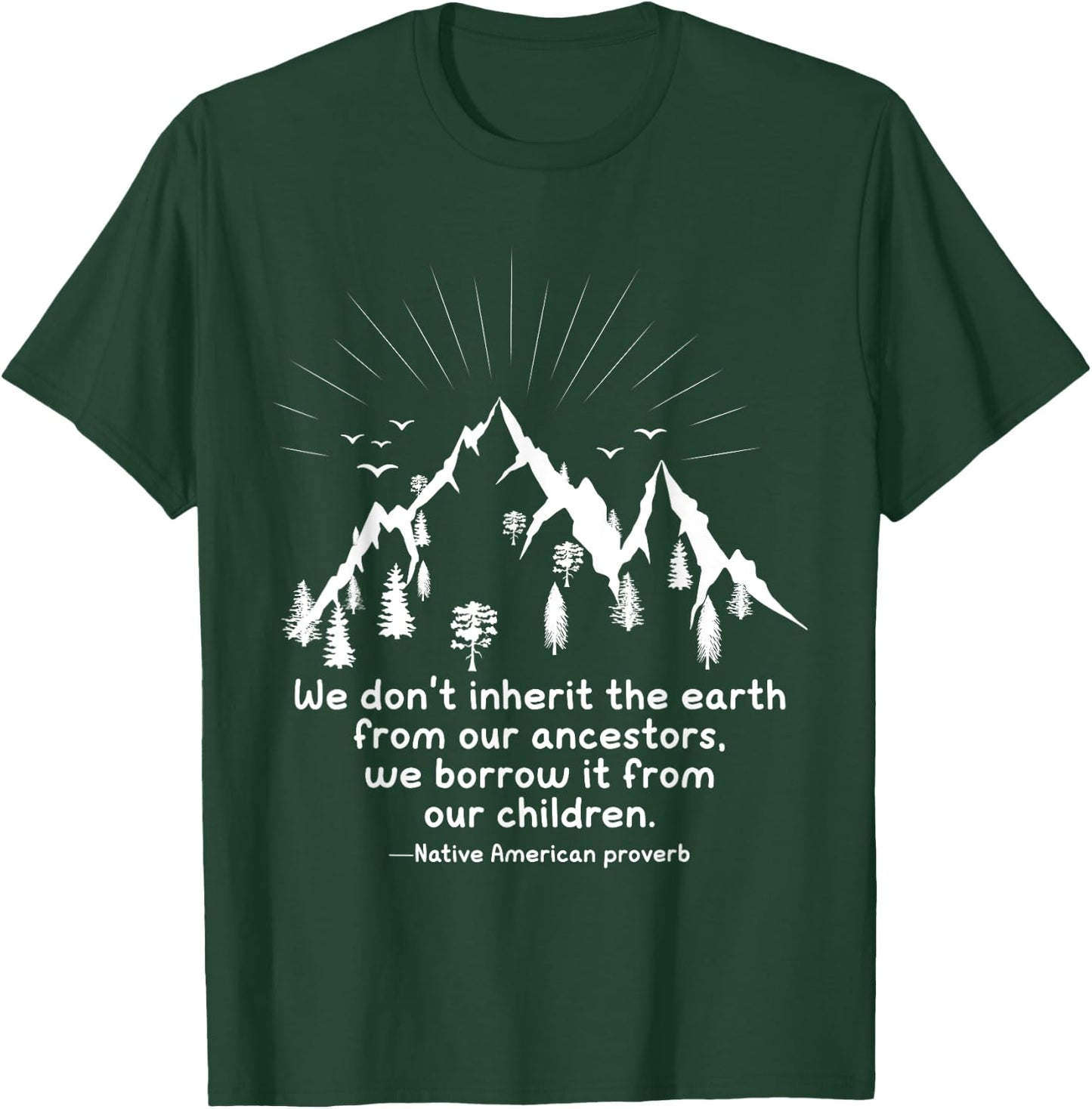 We don’t inherit the earth, we borrow it from our ancestors T-Shirt - T-Shirt | Forest