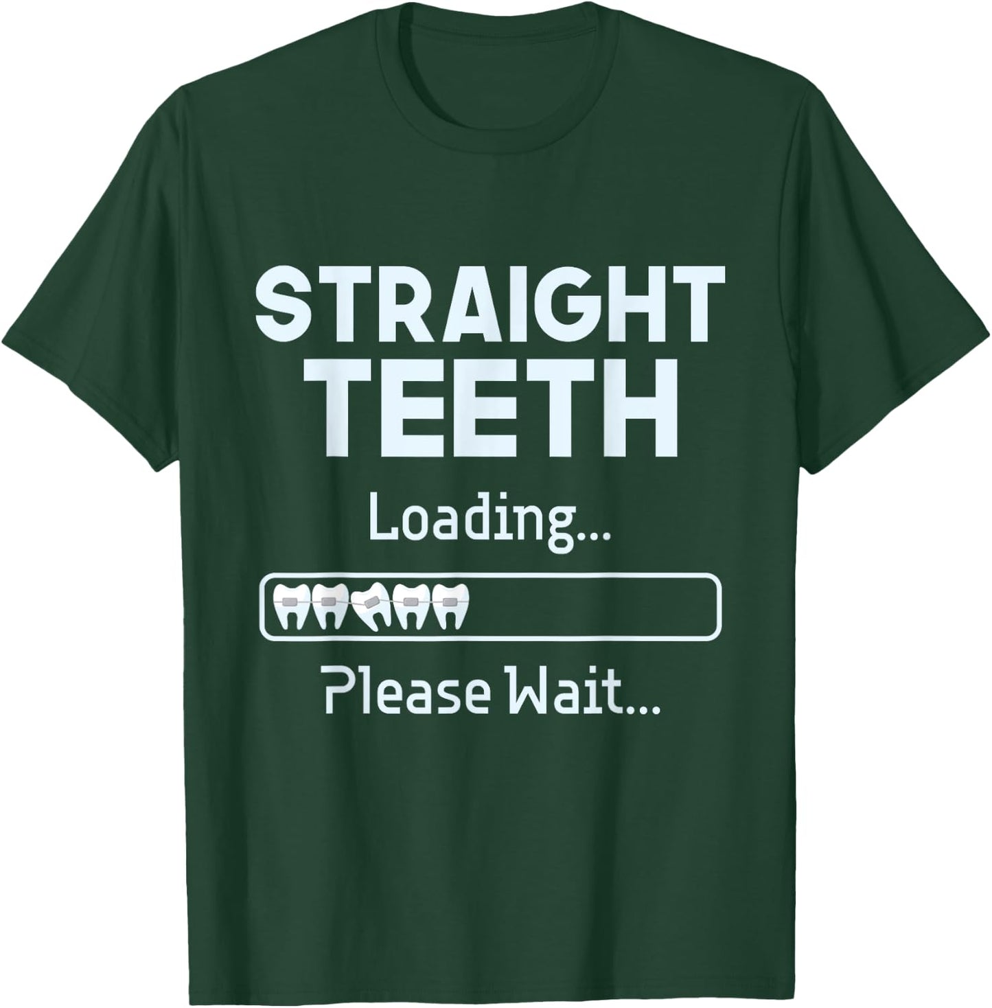 Straight Teeth Loading - Dental Braces Dentist Orthodontist T-Shirt - T-Shirt | Forest