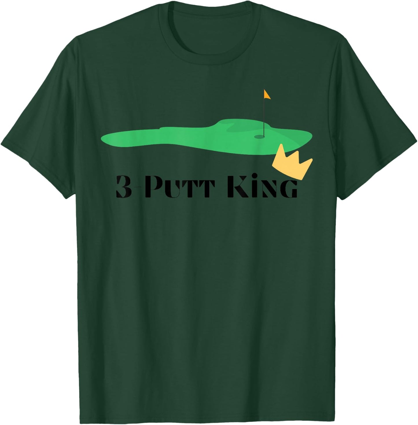 3-Putt King - Golf Funny - Golf Gift -Golf Lover T-Shirt - T-Shirt | Forest