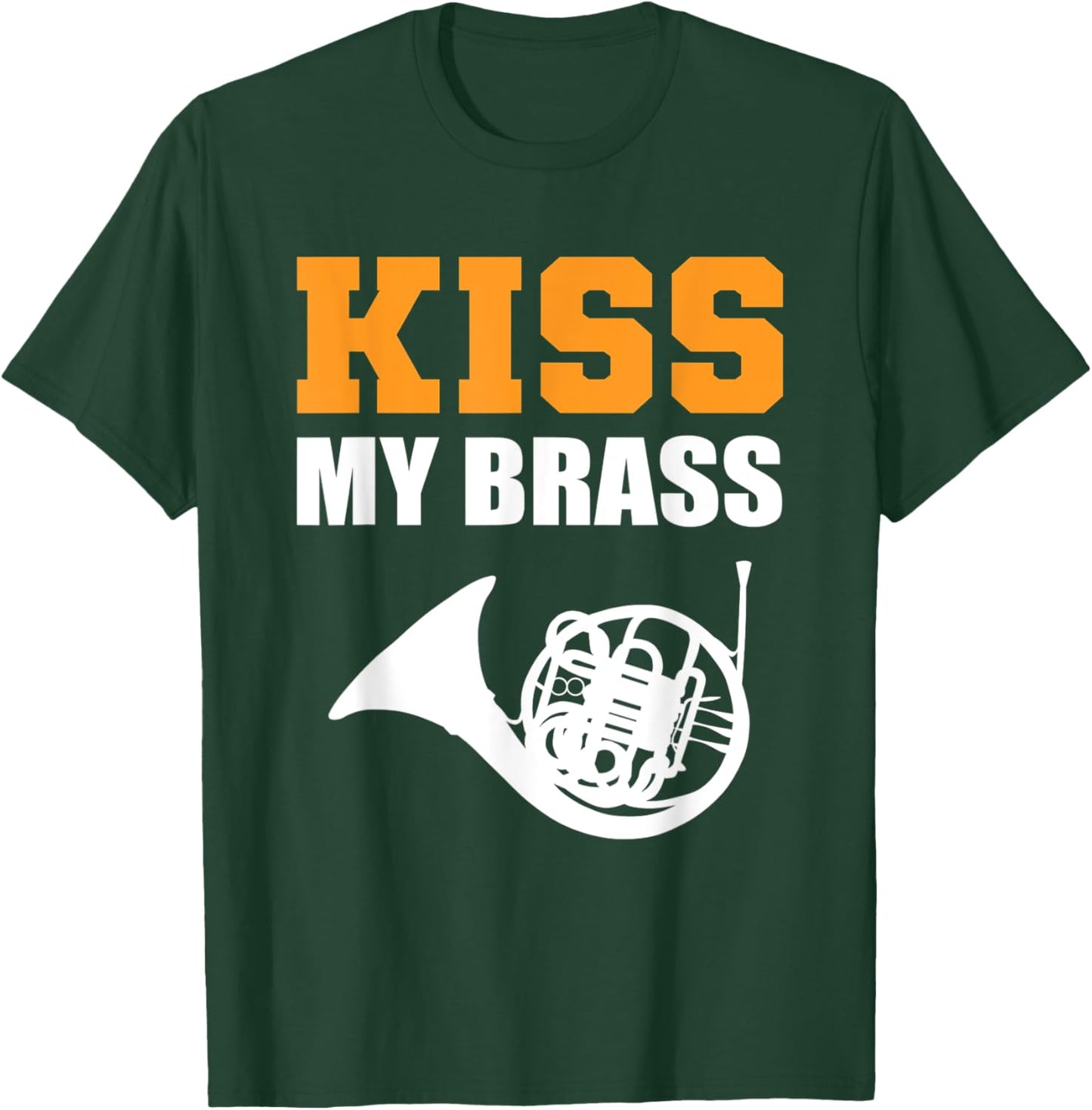 Kiss my Brass Band Member T-Shirt - T-Shirt | Forest