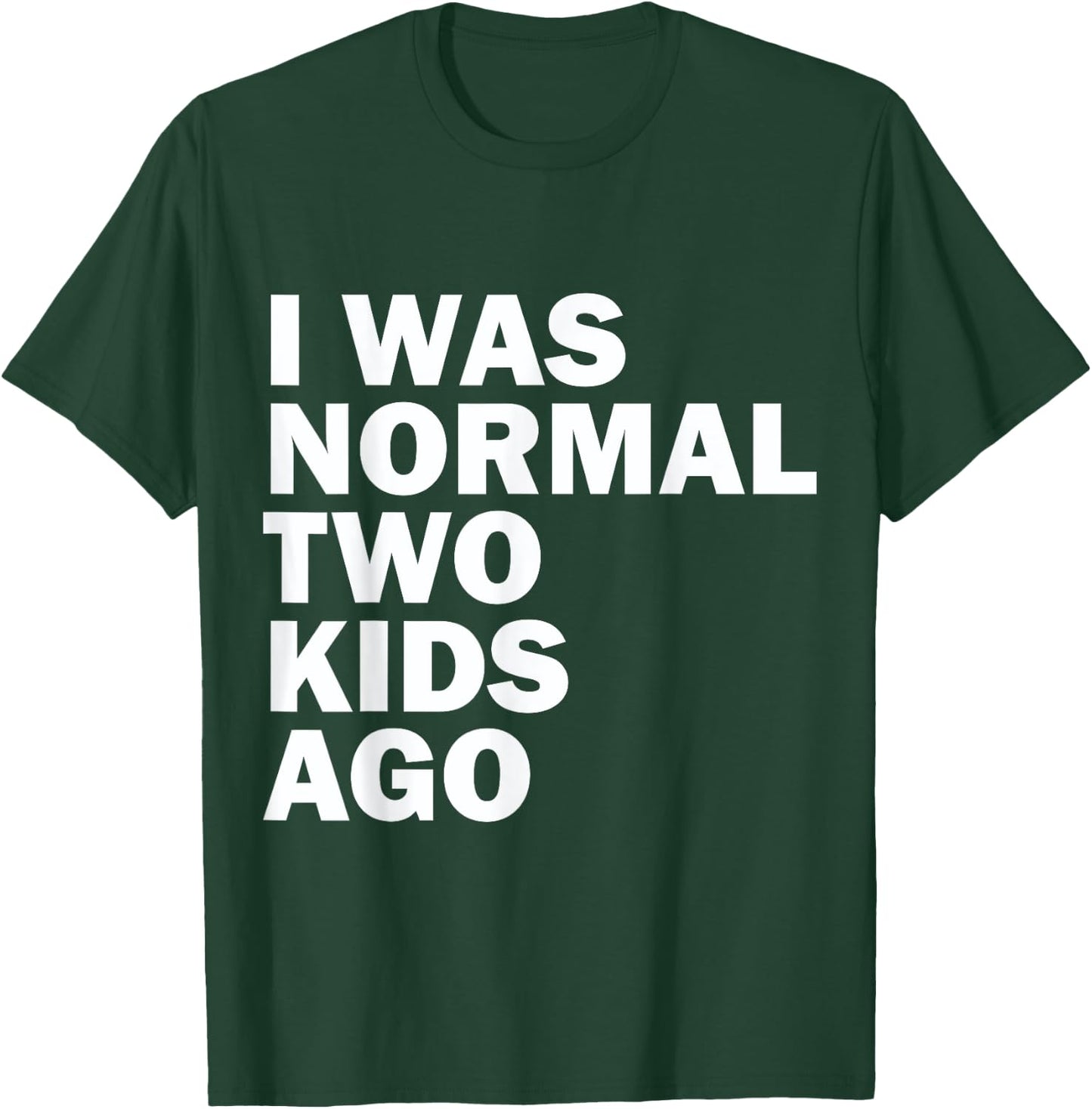 I Was Normal Two Kids Ago Father Day Dad Daddy Papa Pops T-Shirt - T-Shirt | Forest
