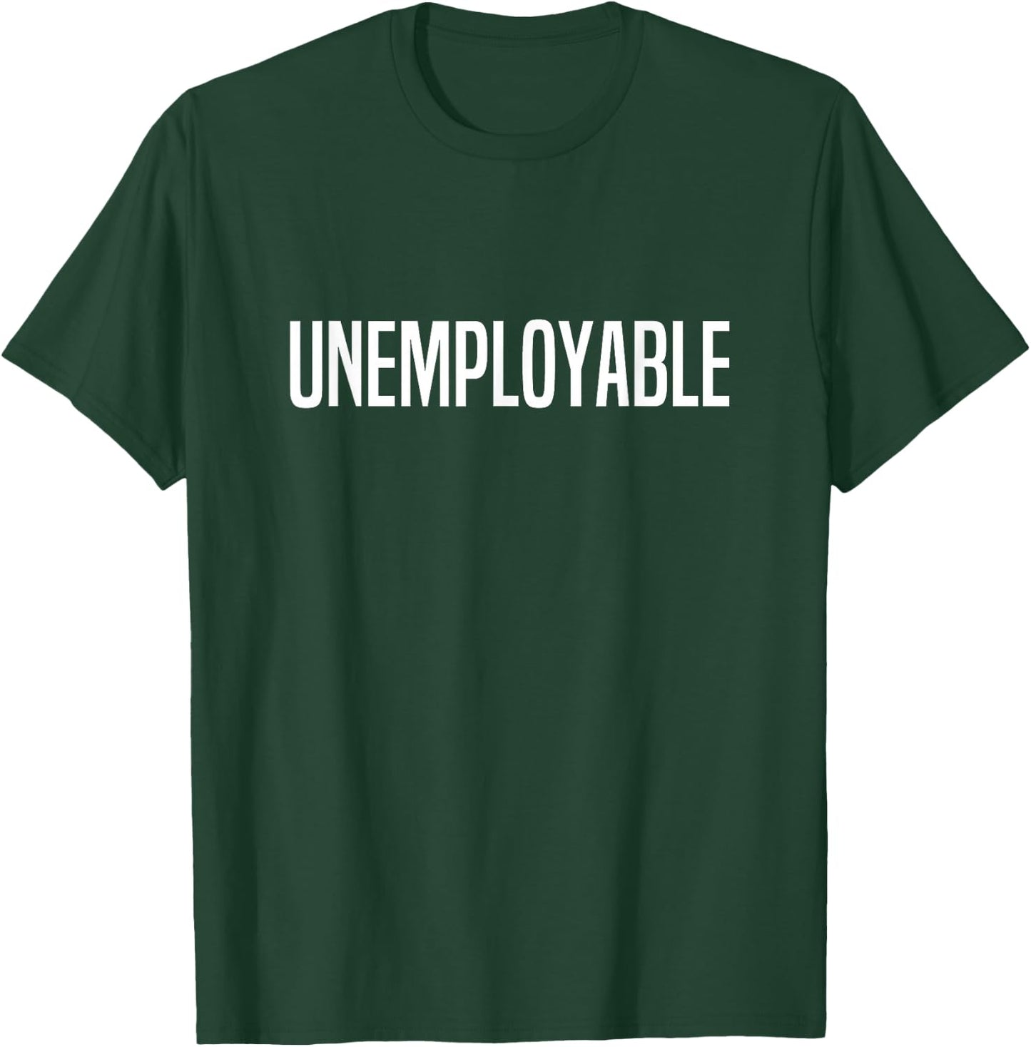 Unemployable Unemployed T-Shirt - T-Shirt | Forest