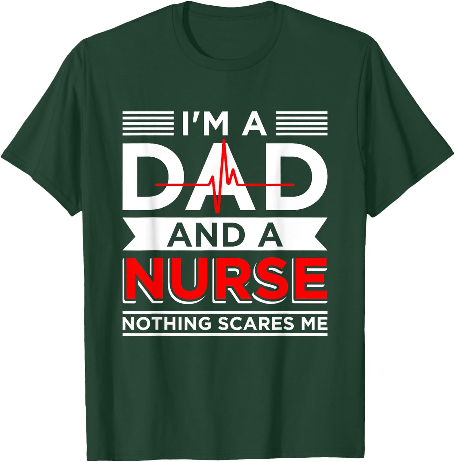 Father's Day Nursing I'm A Dad And A Nurse Nothing Scares Me T-Shirt - T-Shirt | Forest