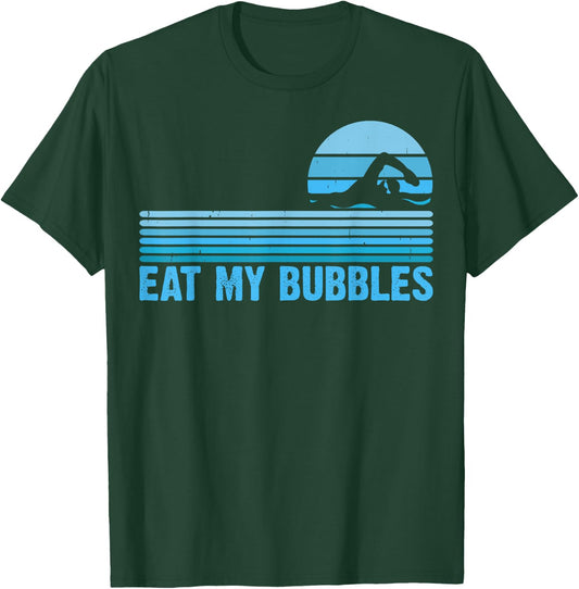 Eat My Bubbles For Swimming Lovers Swim Team - Funny Swimmer T-Shirt - T-Shirt | Forest