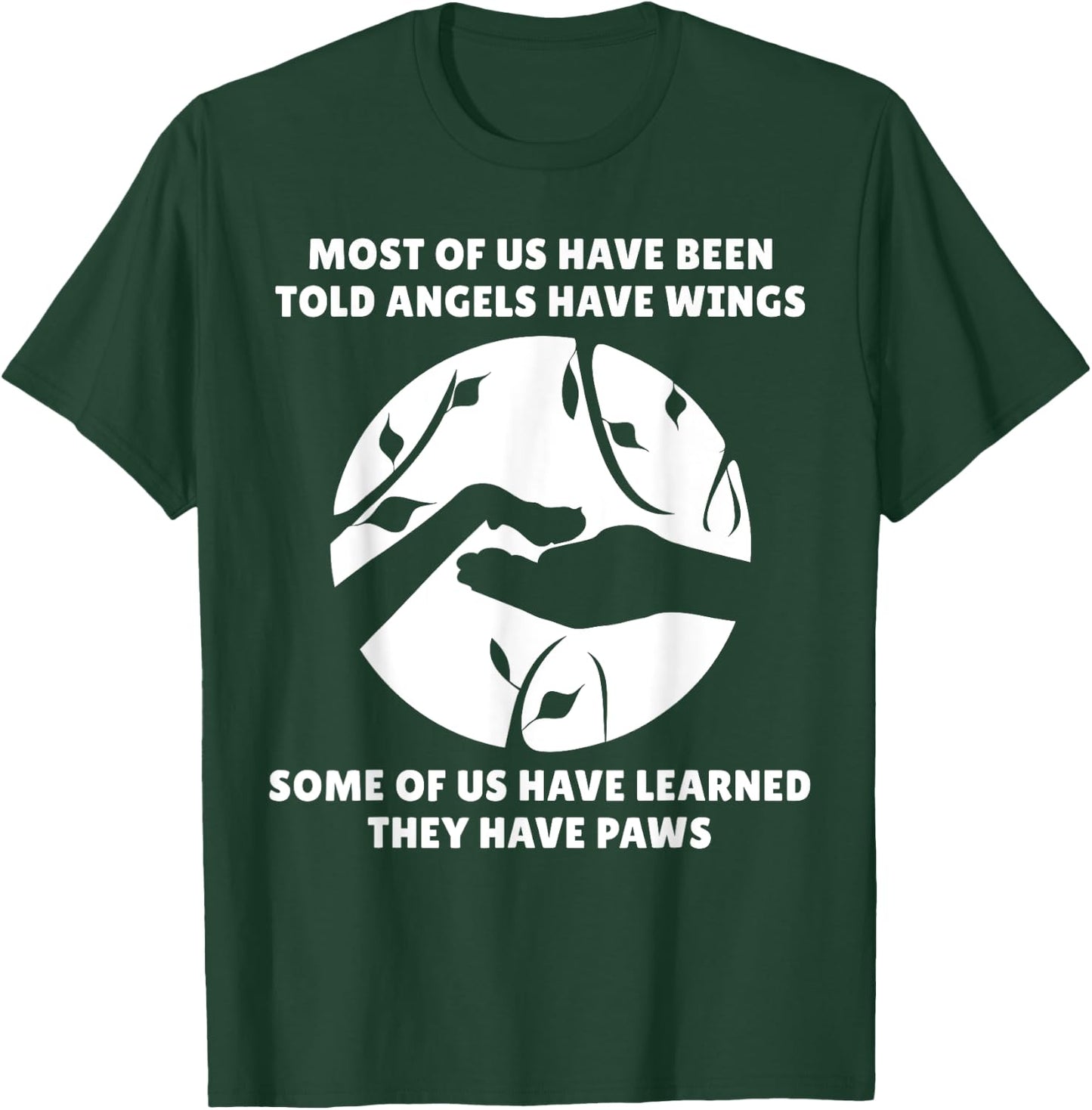 Angels Don't Have Wings They Have Paws Dog Lover T-Shirt - T-Shirt | Forest
