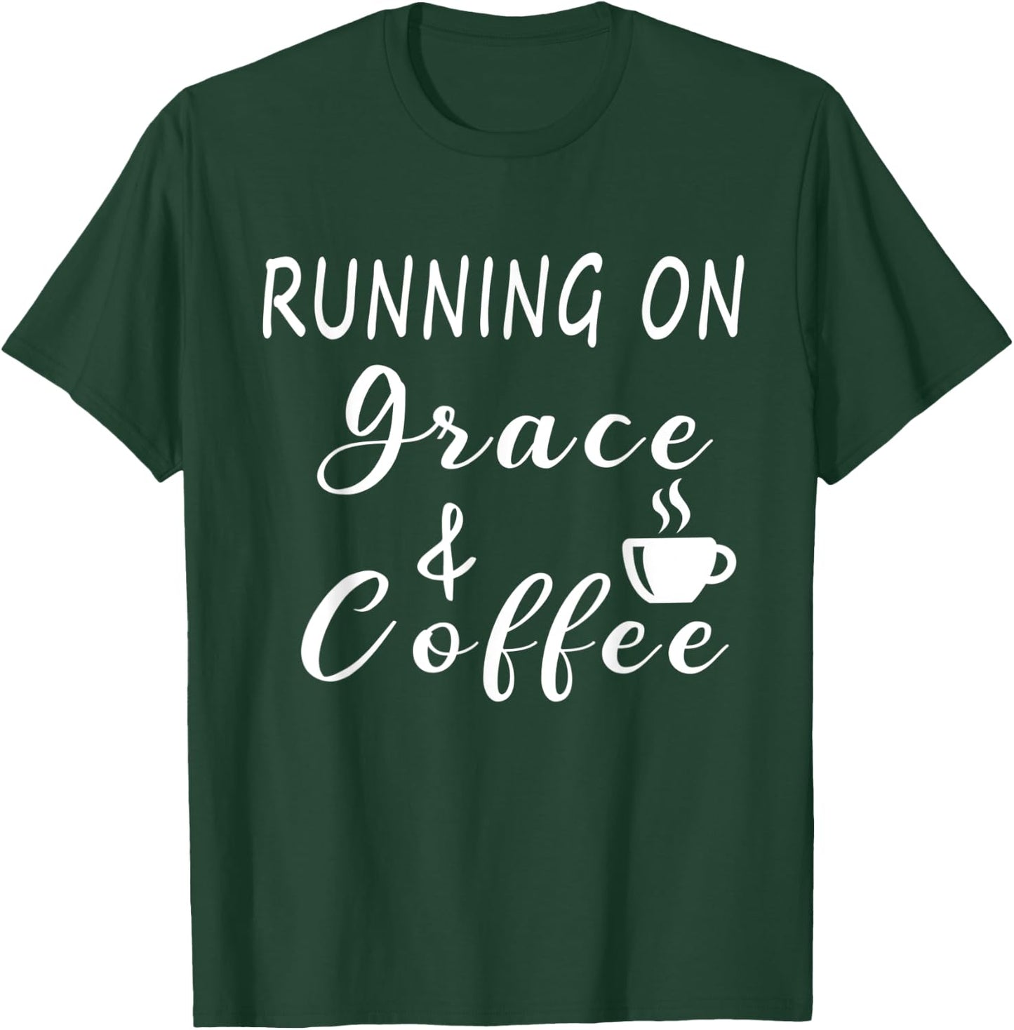 Running on Grace and Coffee Funny Coffee Lover T-Shirt - T-Shirt | Forest