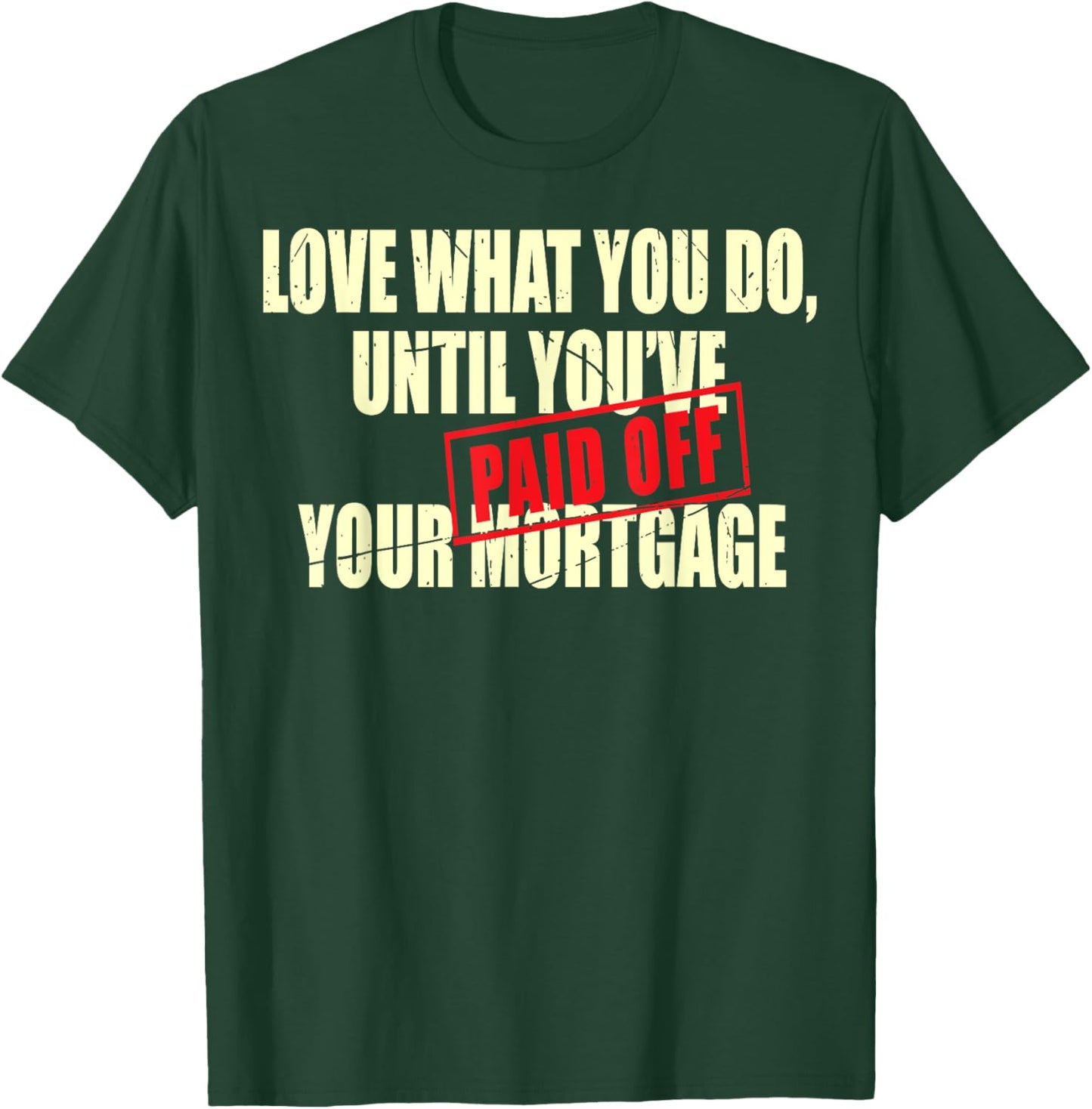 New House Warming Gift Mortgage Work Till Paid Off Funny New T-Shirt - T-Shirt | Forest