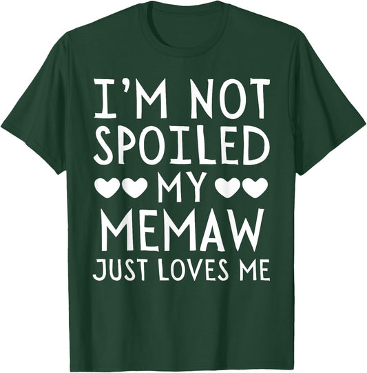 I'm Not Spoiled My Memaw Just Loves Me Funny Grandchild T-Shirt - T-Shirt | Forest