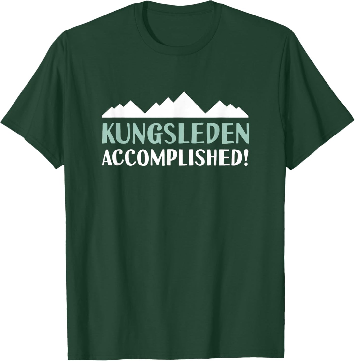 Kungsleden The King's Trail Accomplished Hiking Sweden T-Shirt - T-Shirt | Forest