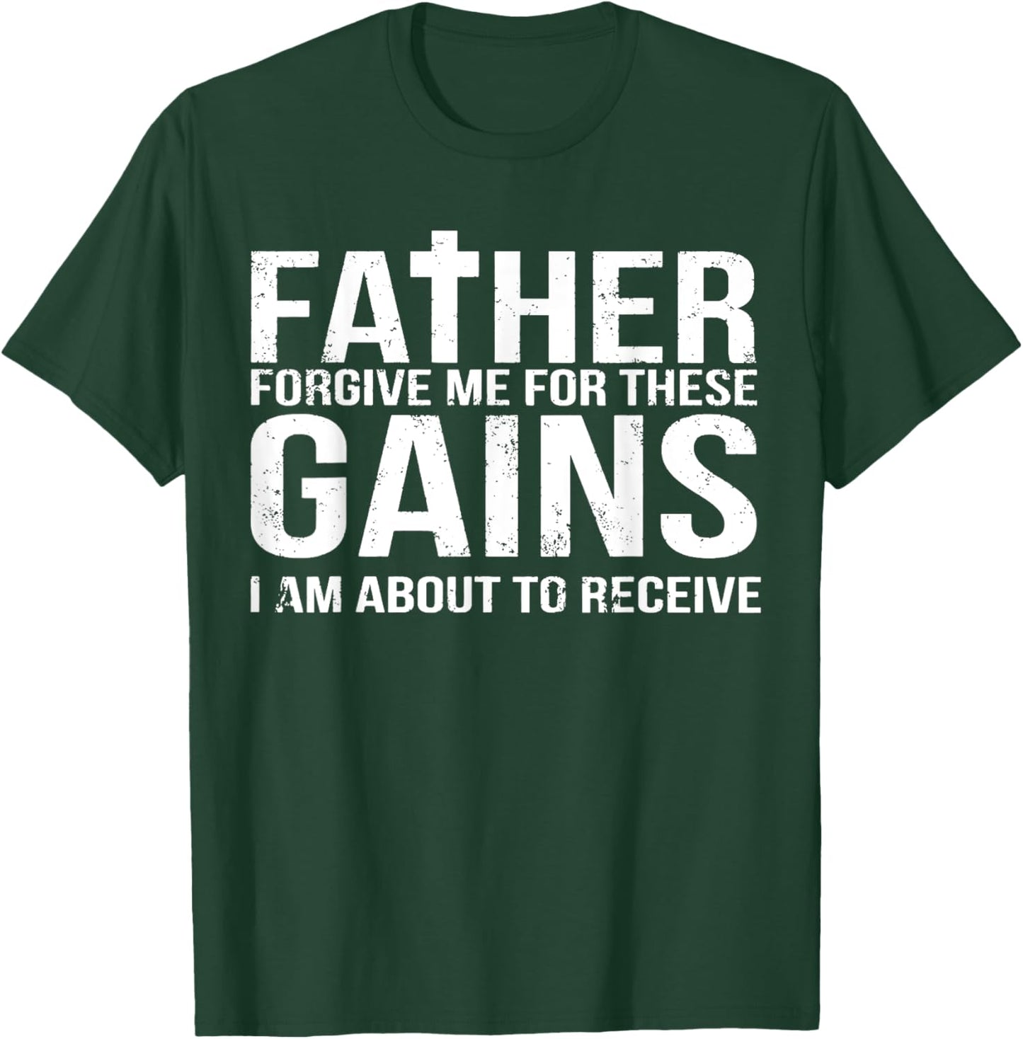Father Forgive Me For These Gains Funny Fitness Gym Workout T-Shirt - T-Shirt | Forest