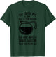 The Coffee Pot At Your Local 12 Step Meeting Has Done More T-Shirt - T-Shirt | Forest