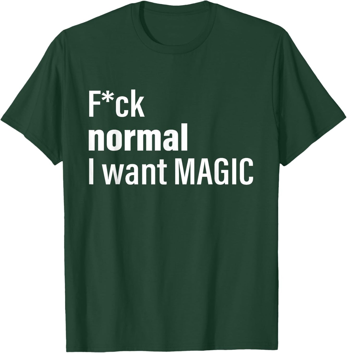 Fuck Normal I Want Magic T-Shirt - T-Shirt | Forest