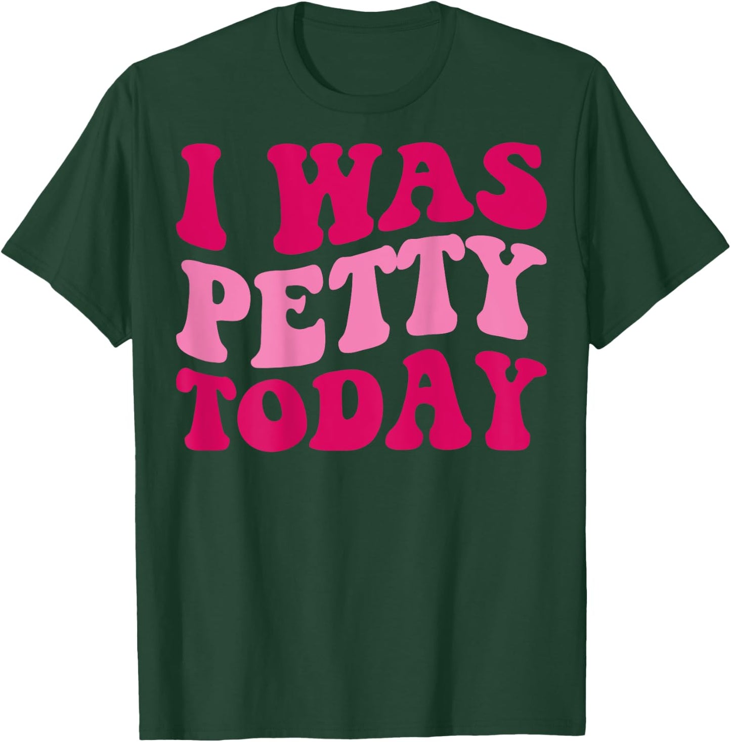 I Was Petty Today Funny Sarcastic Saying Groovy Women T-Shirt - T-Shirt | Forest