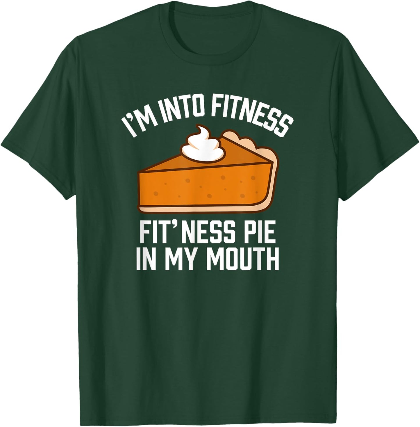 I'm Into Fitness Pie In My Mouth Funny Thanksgiving Matching T-Shirt - T-Shirt | Forest