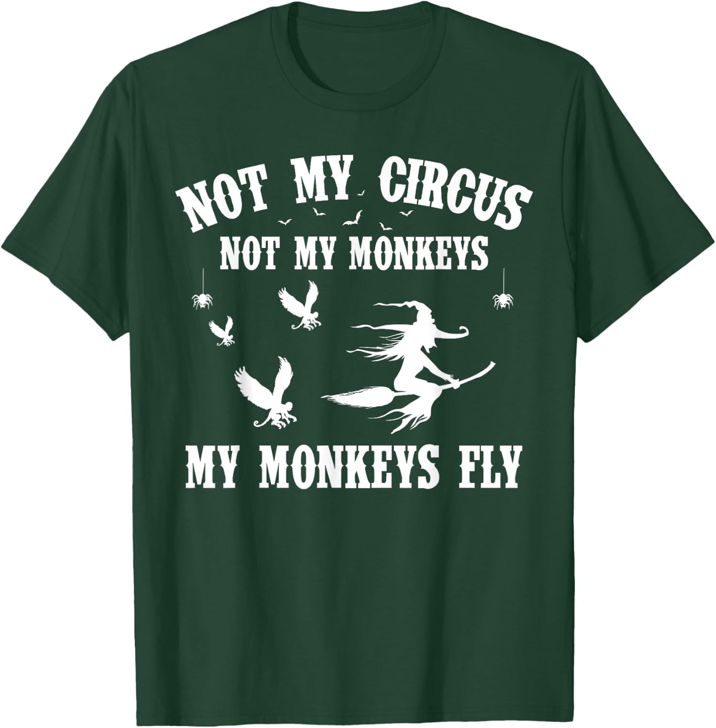 Not My Circus Not My Monkeys My Monkeys Fly Halloween T-Shirt - T-Shirt | Forest