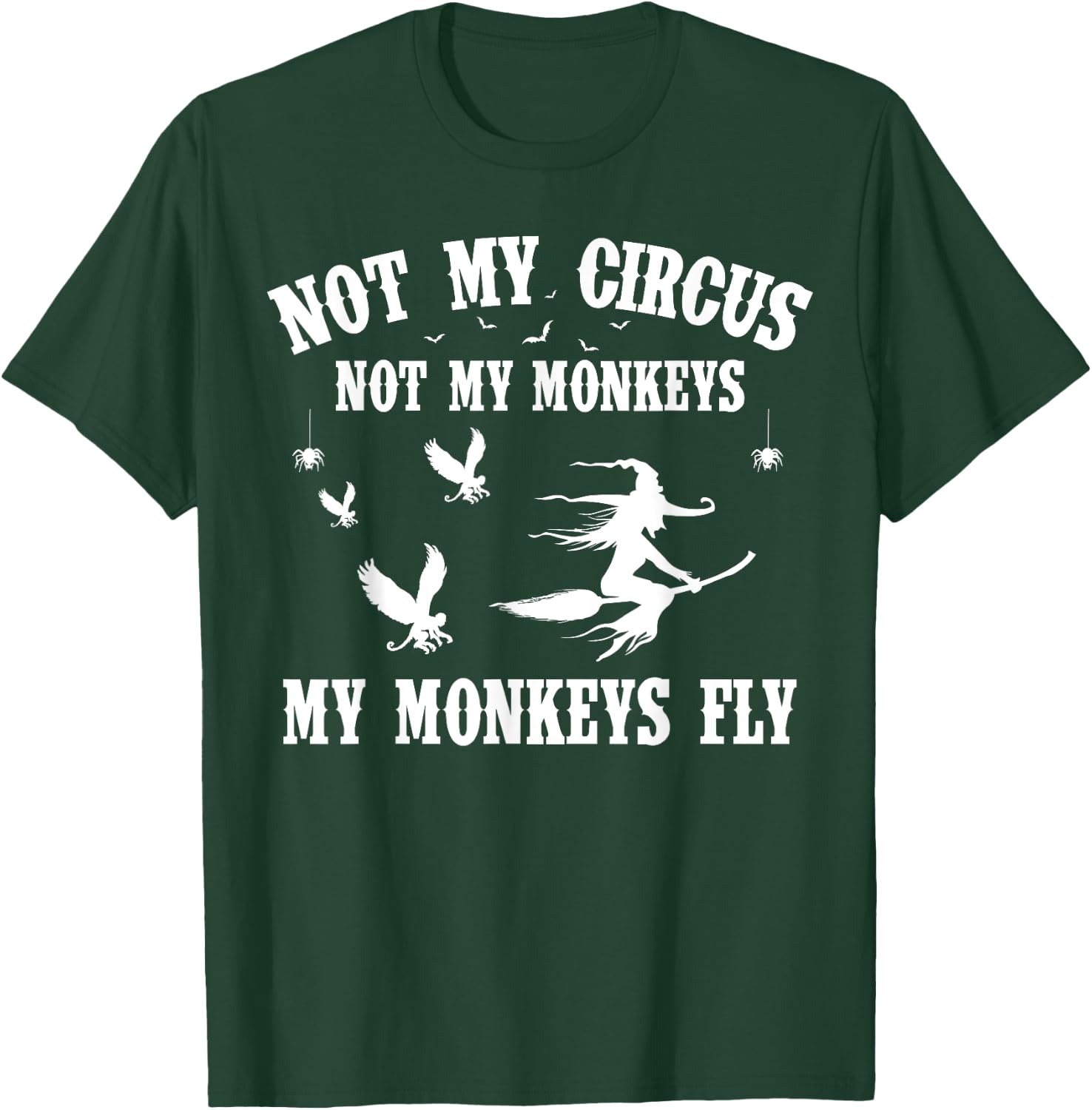 Not My Circus Not My Monkeys My Monkeys Fly Halloween T-Shirt - T-Shirt | Forest