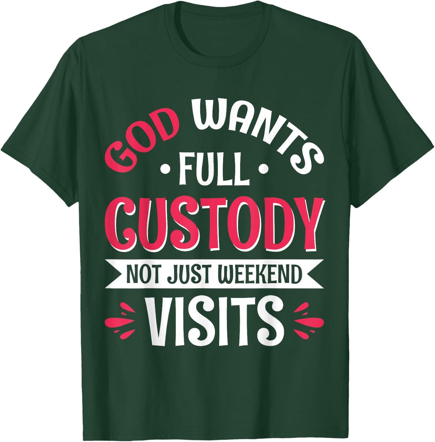 God Wants Full Custody Not Just Weekend Visits T-Shirt - T-Shirt | Forest