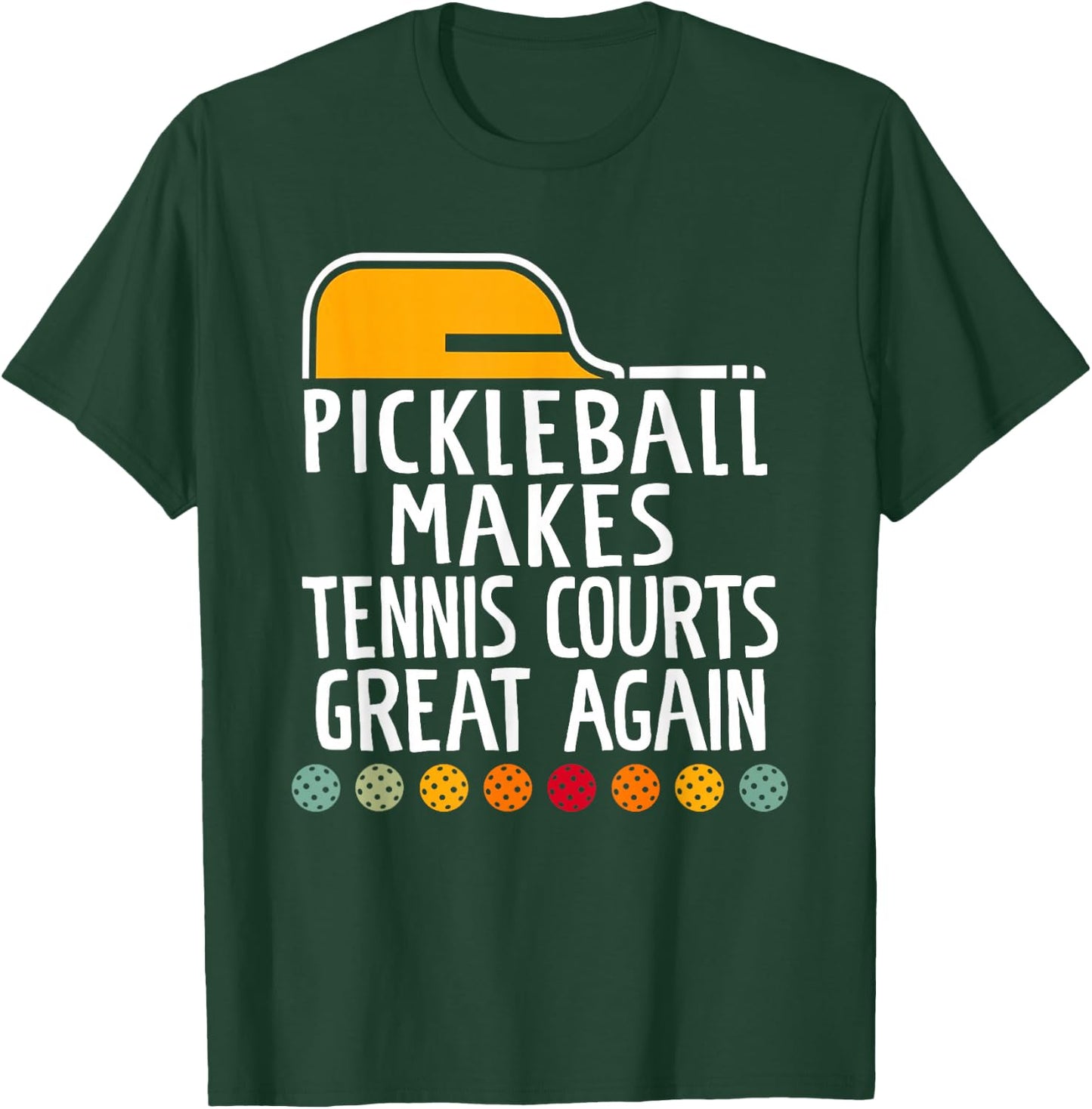 Pickleball Make Tennis Courts Great Again Funny T-Shirt - T-Shirt | Forest