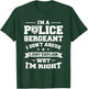 I Don't Argue I Just Explain Why I'm Right Police Sergeant T-Shirt - T-Shirt | Forest