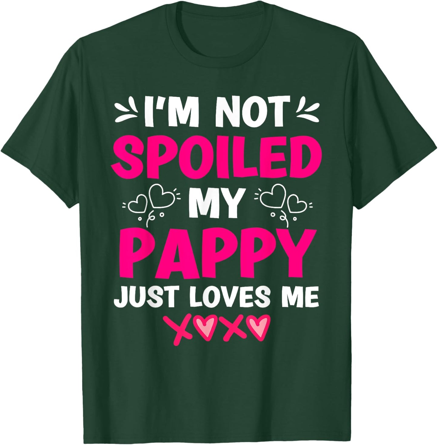 I'm Not Spoiled My Pappy Just Loves Me Granddaughter Girls T-Shirt - T-Shirt | Forest