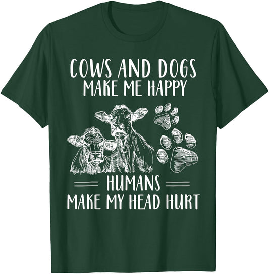 Cows And Dogs Make Me Happy Humans Make My Head Hurt T-Shirt - T-Shirt | Forest