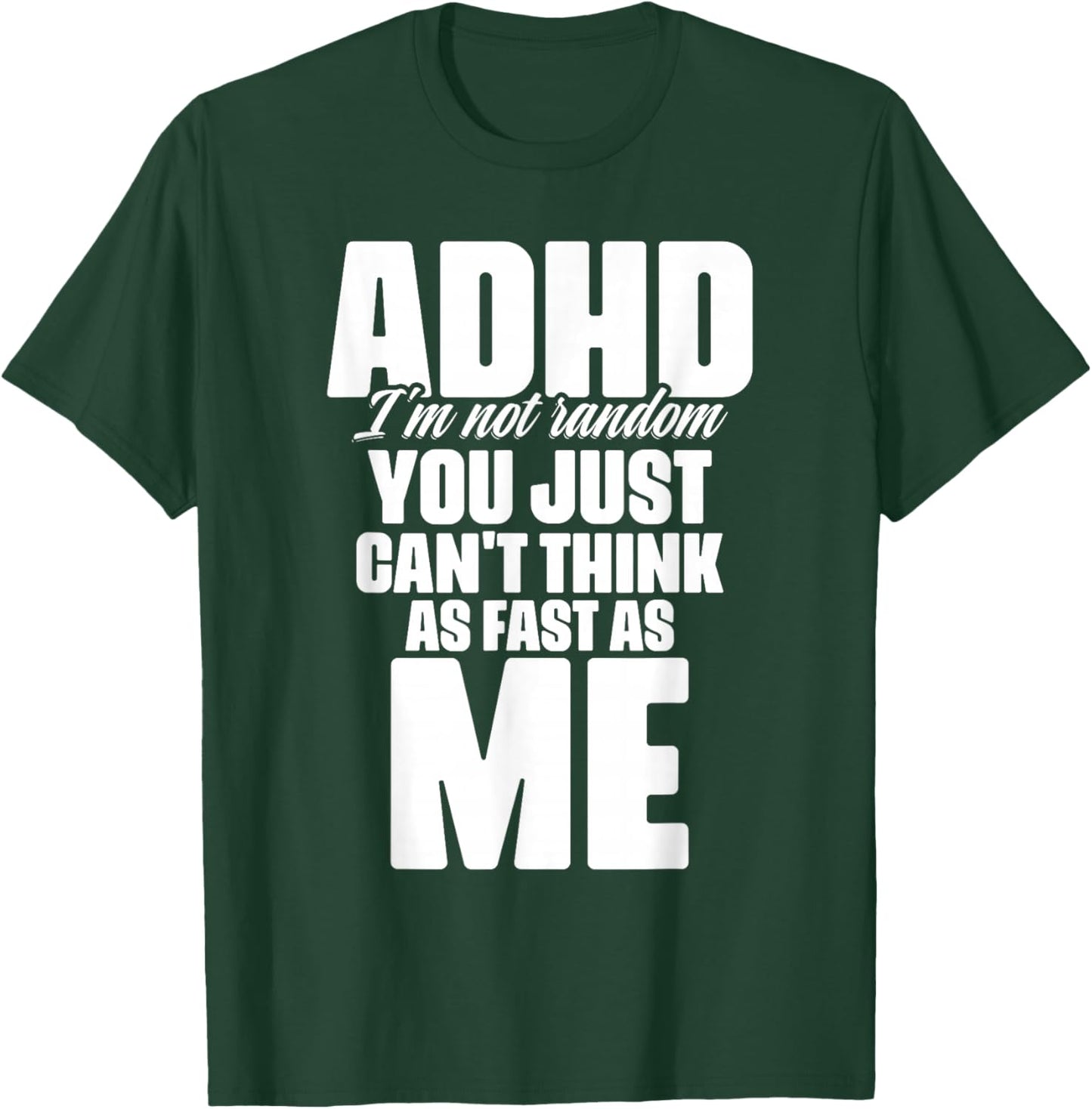 ADHD I'm Not Random You Just Can't Think As Me Autism ADHD T-Shirt - T-Shirt | Forest