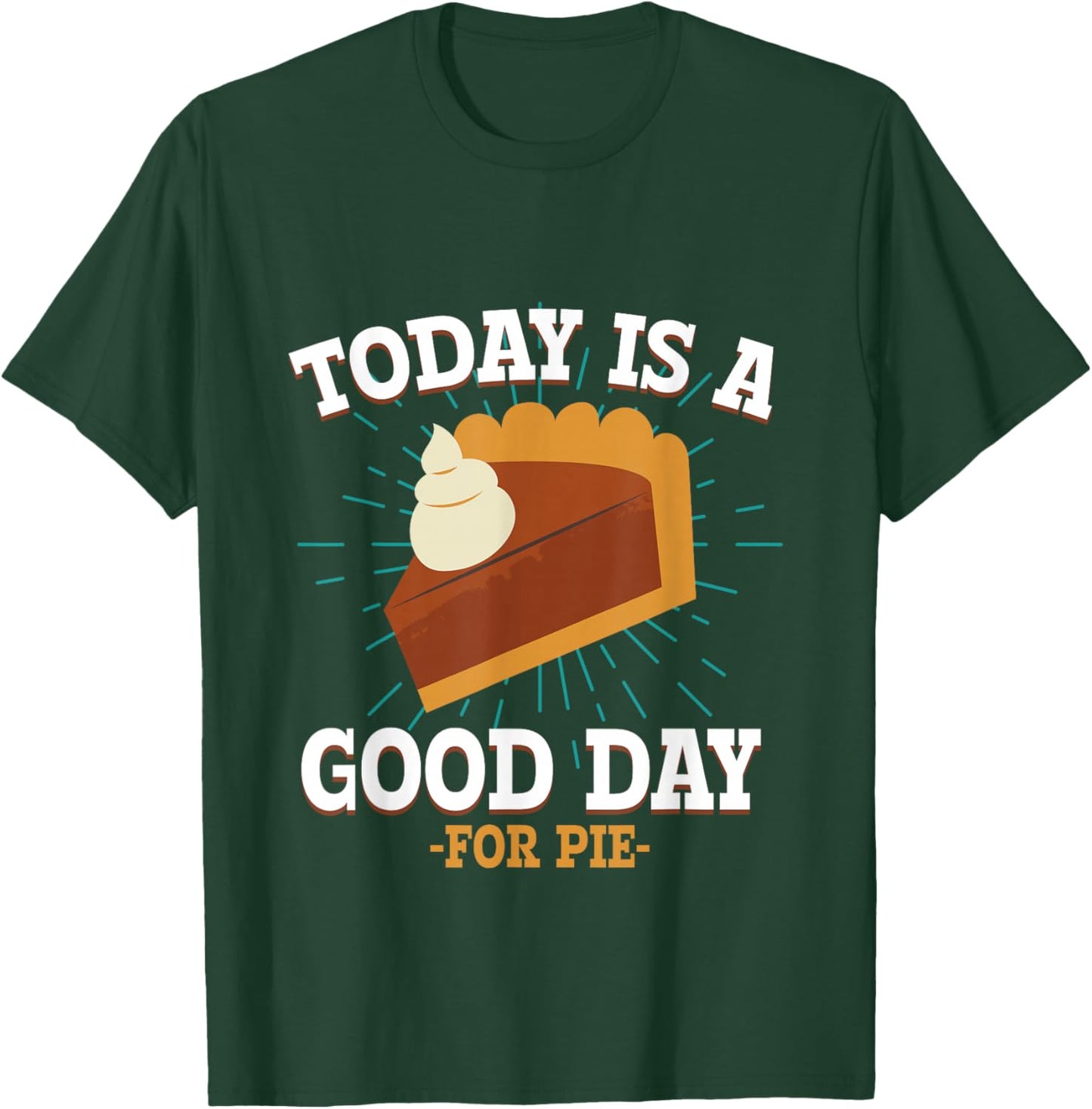 Today Is A Good Days For pie Delicious Hot Pie T-Shirt - T-Shirt | Forest