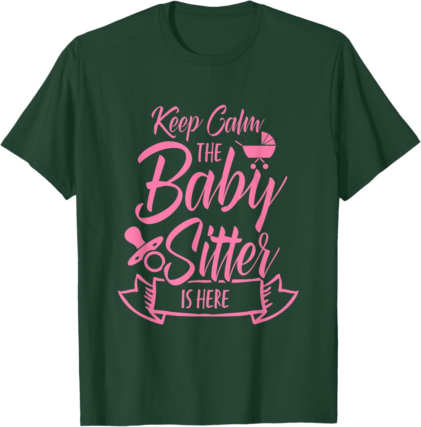 Keep Calm The Babysitter Is Here Daycare Provider Babysit T-Shirt - T-Shirt | Forest